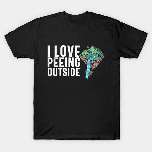 I Love Peeing Outside Camping T Shirt Teepublic 